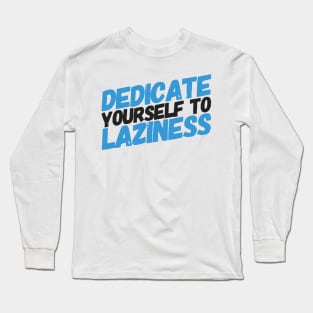 Dedicate yourself to laziness Long Sleeve T-Shirt